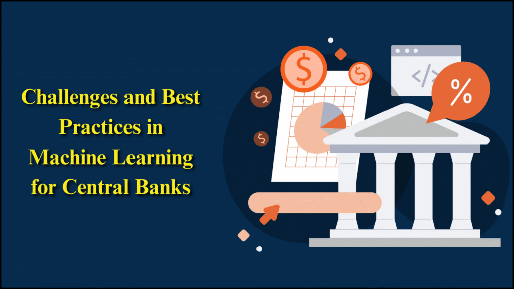 Challenges and Best Practices in Machine Learning for Central Banks